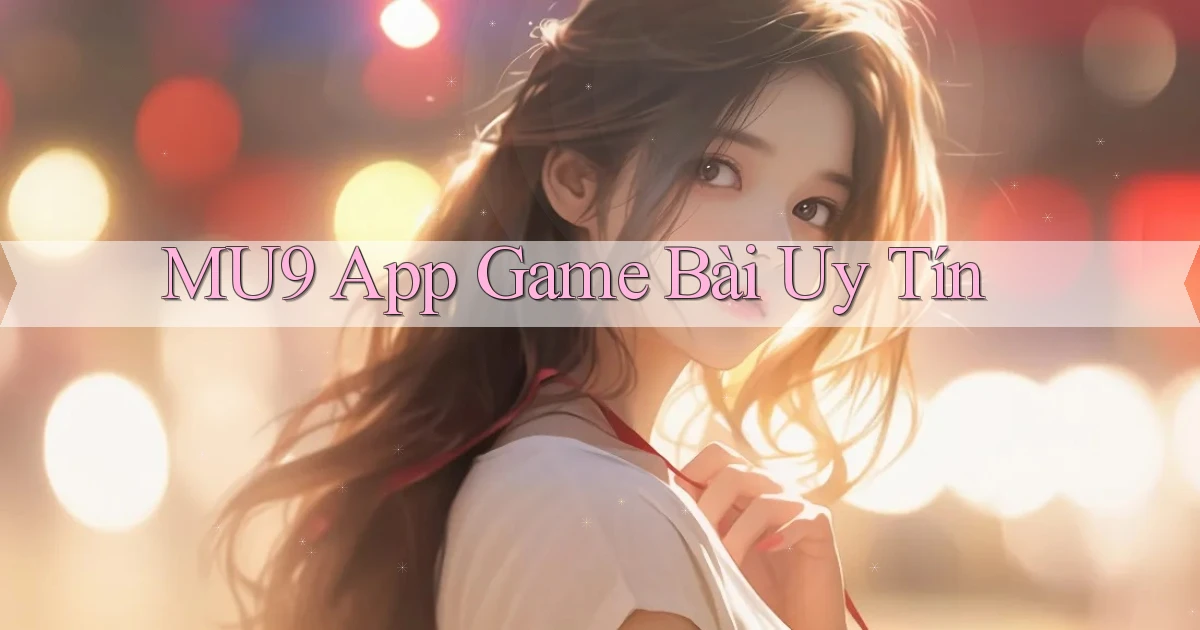 mu9 app game bài uy tín