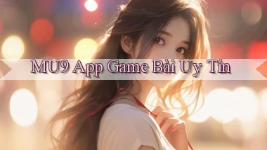 mu9 app game bài uy tín