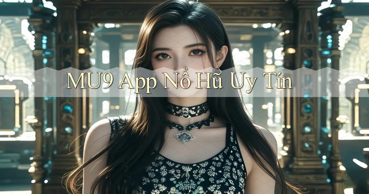 mu9 app nổ hủ uy tín