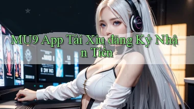 mu9 app tài xỉu đăng ký nhận tiền