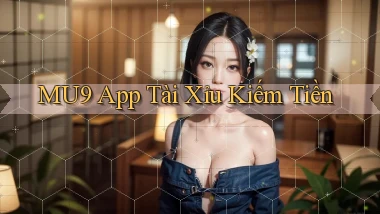 mu9 app tài xỉu kiếm tiền