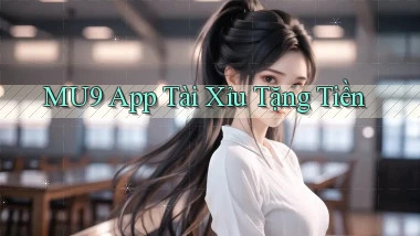 mu9 app tài xỉu tặng tiền