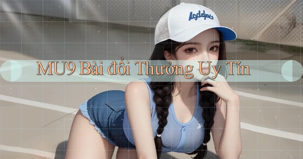 mu9 bài đổi thưởng uy tín
