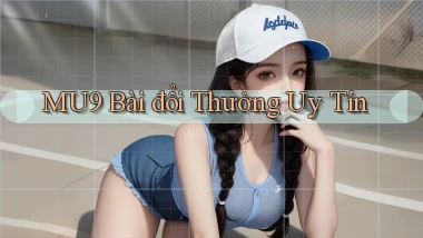 mu9 bài đổi thưởng uy tín
