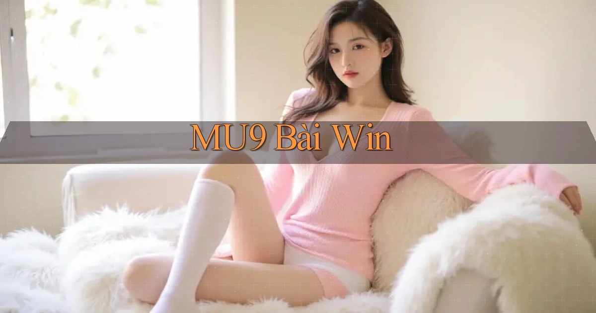 mu9 bài win