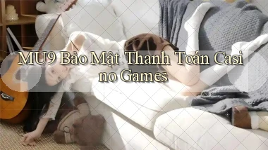 mu9  bảo mật thanh toán casino games