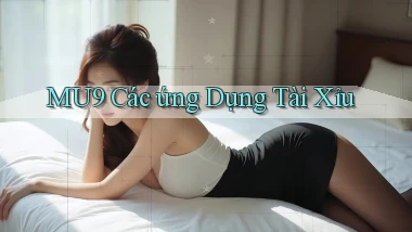 mu9  các ứng dụng tài xỉu