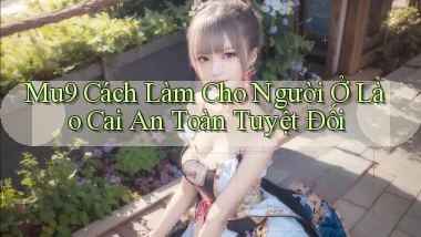 mu9 cách làm cho người ở Lào Cai an toàn tuyệt đối