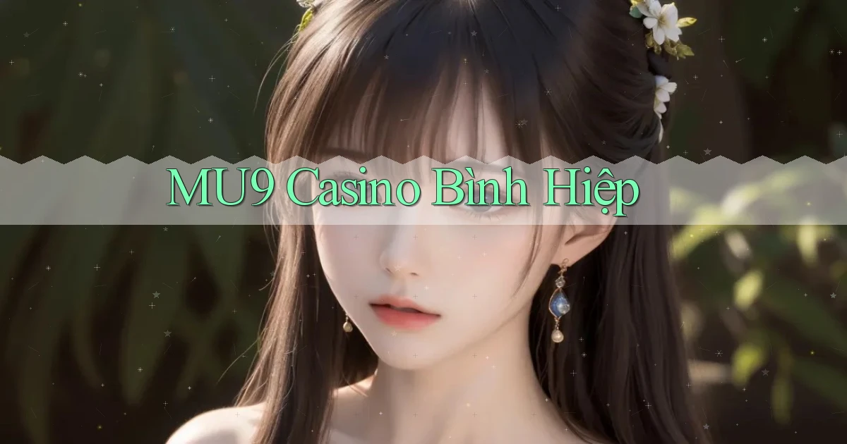 mu9 casino bình hiệp