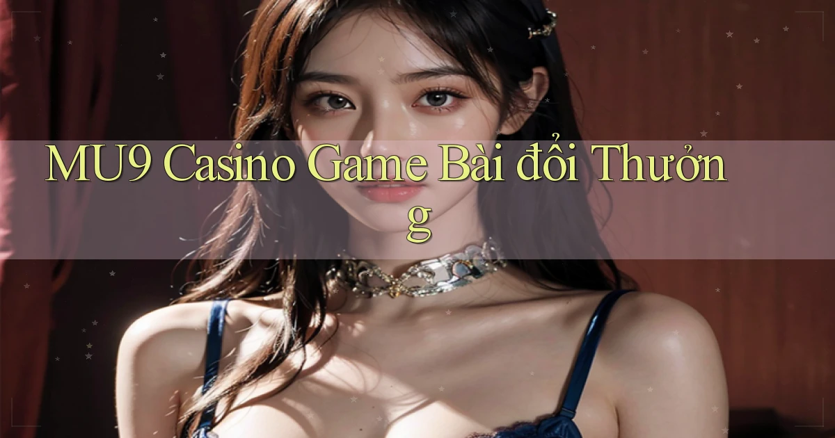 mu9 casino game bài đổi thưởng