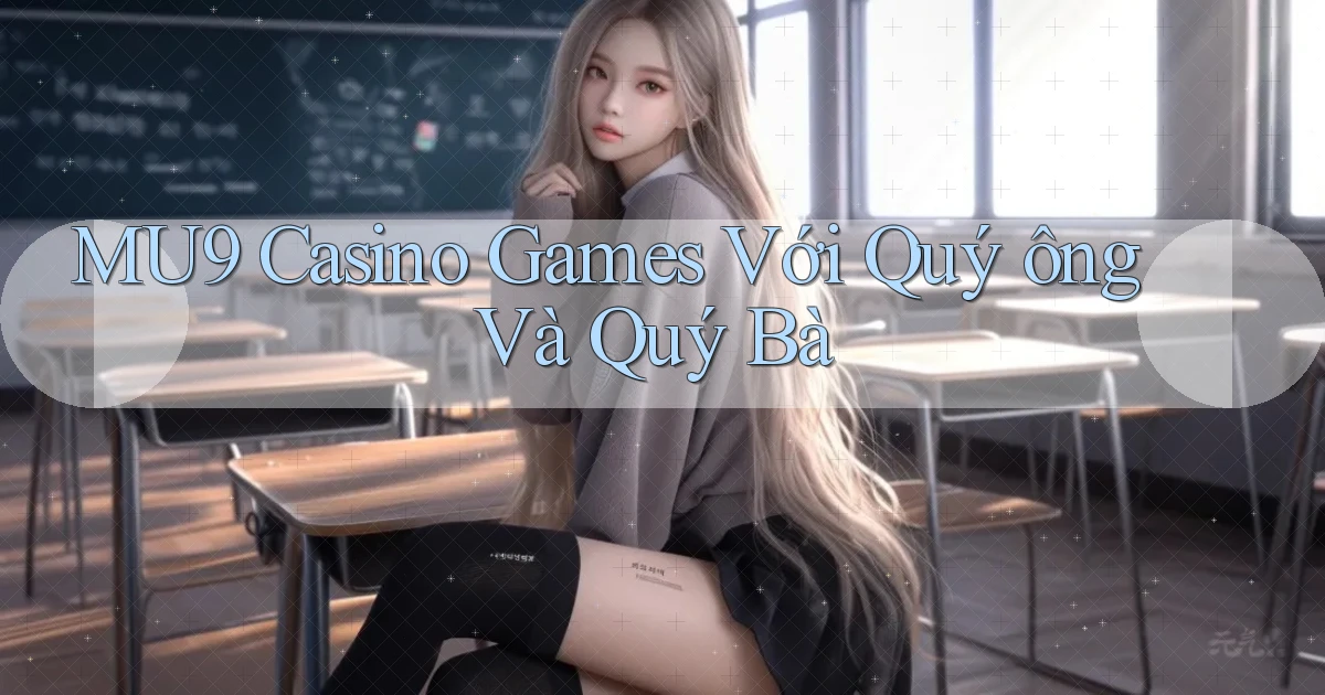 mu9  casino games với quý ông và quý bà