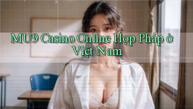 mu9 casino online hợp pháp ở việt nam