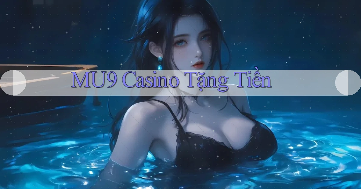mu9 casino tặng tiền