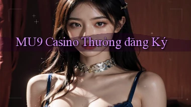 mu9 casino thưởng đăng ký
