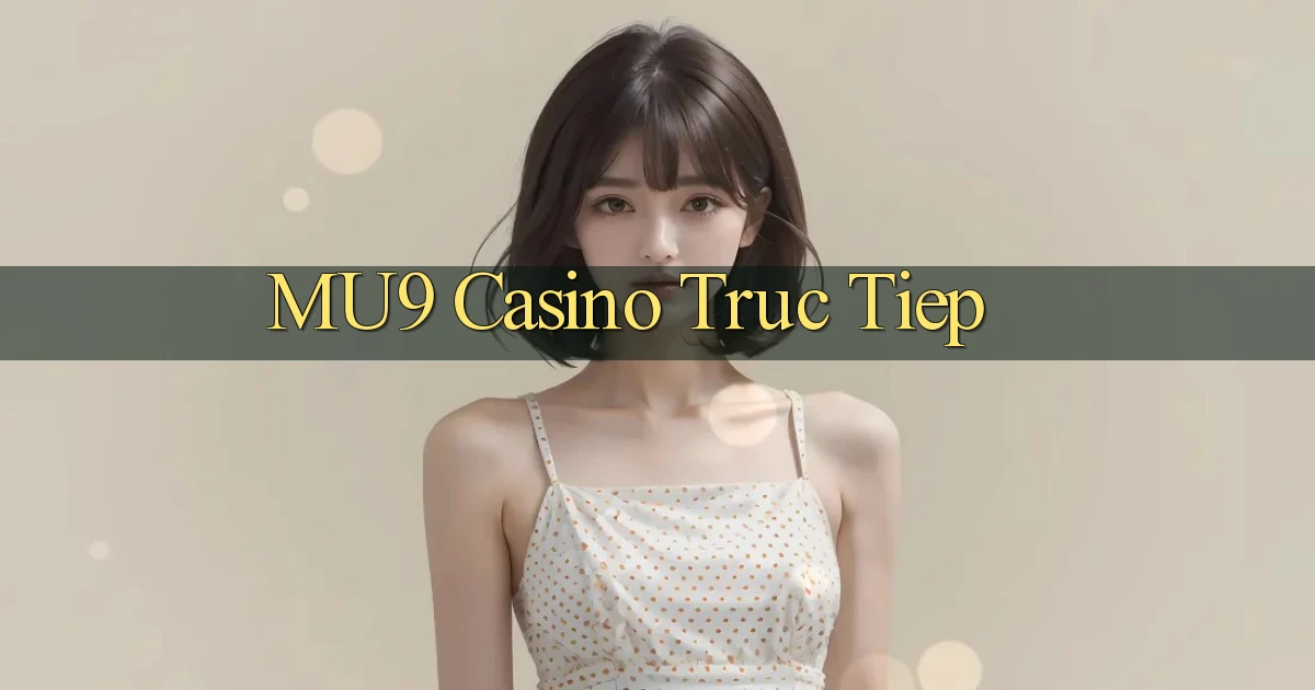 mu9 casino truc tiep