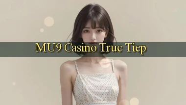mu9 casino truc tiep