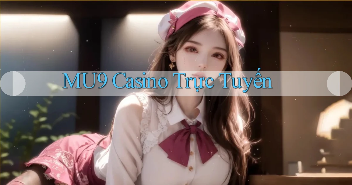 mu9 casino trực tuyến
