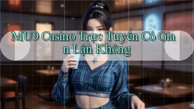 mu9 casino trực tuyến có gian lận không