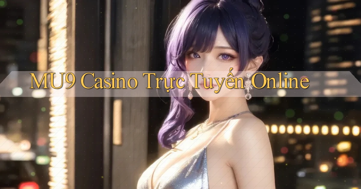 mu9 casino trực tuyến online
