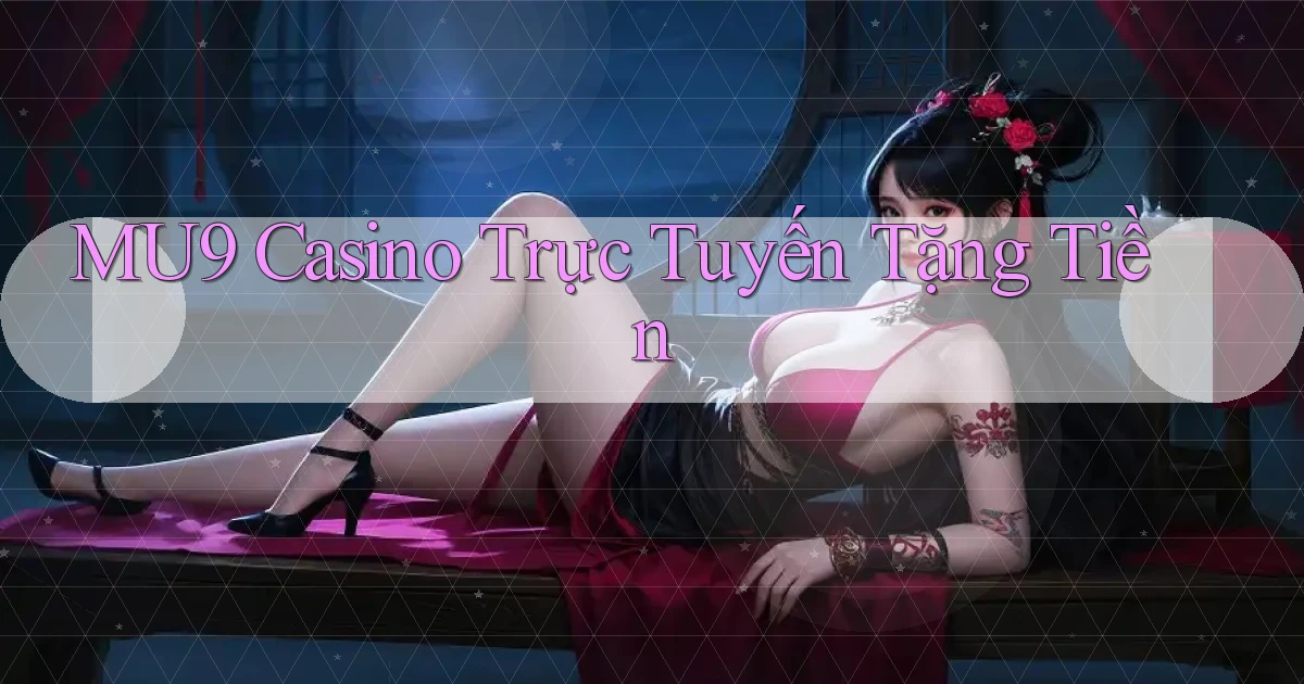 mu9 casino trực tuyến tặng tiền