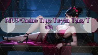 mu9 casino trực tuyến tặng tiền
