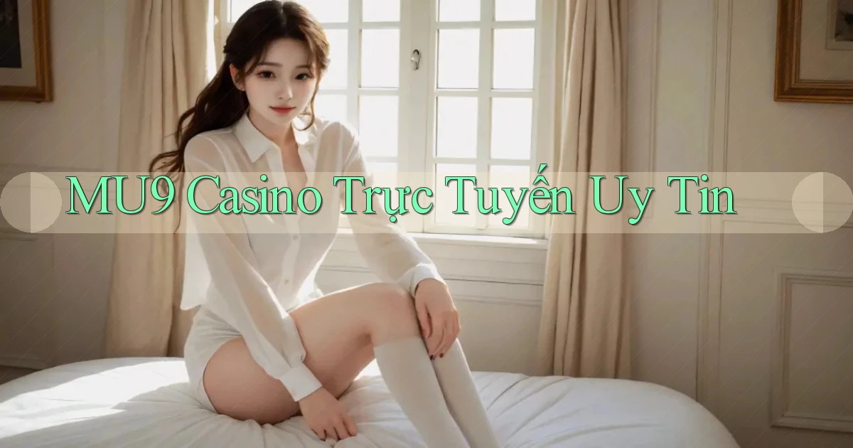 mu9 casino trực tuyến uy tín