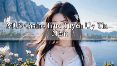 mu9 casino trực tuyến uy tín nhất