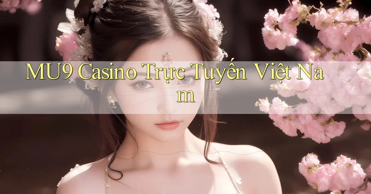 mu9 casino trực tuyến việt nam