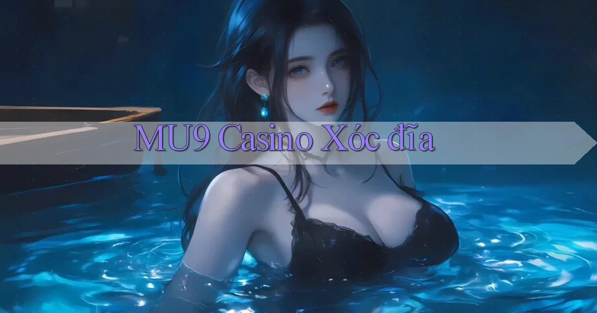 mu9 casino xóc đĩa