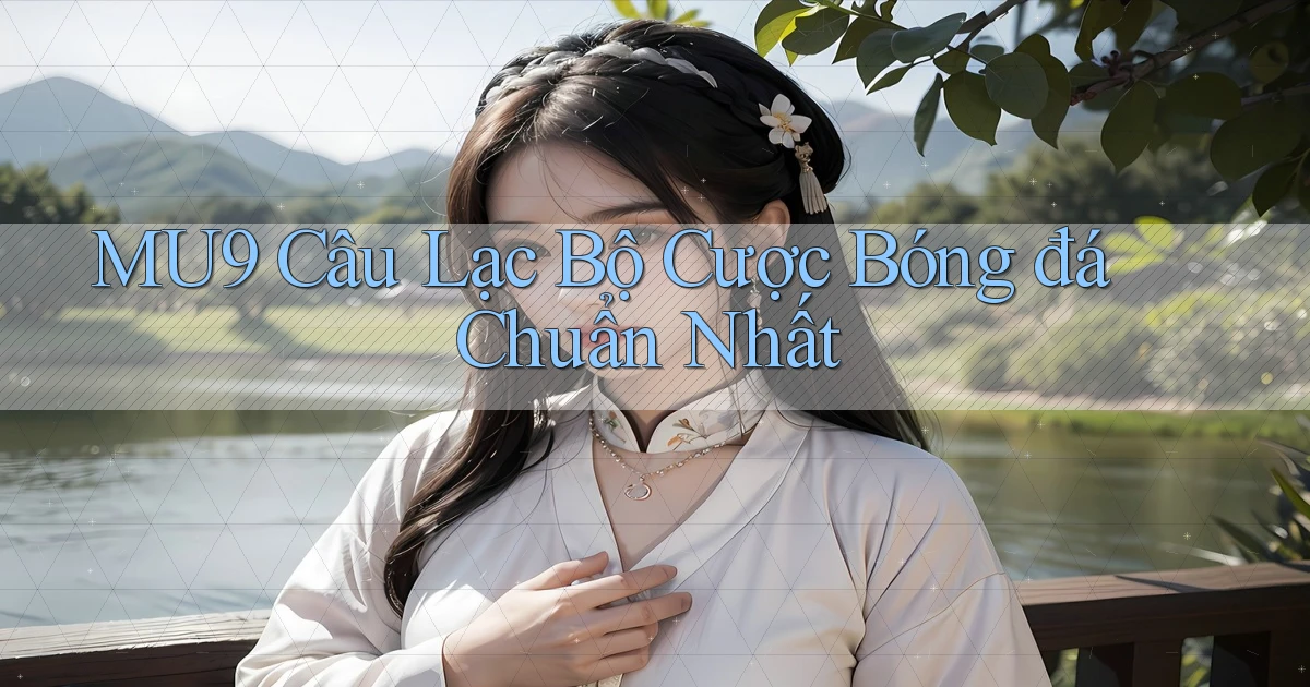 mu9  câu lạc bộ cược bóng đá chuẩn nhất