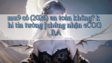 mu9 có (2026) an toàn không khi tin tưởng chứng nhận eCOGRA