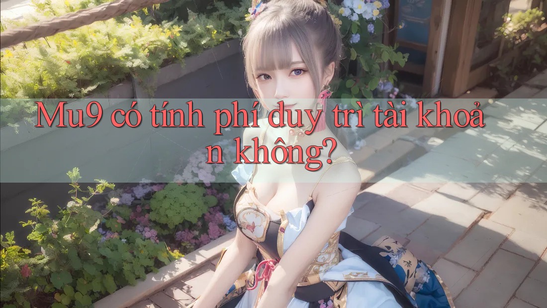 Mu9 có tính phí duy trì tài khoản không?