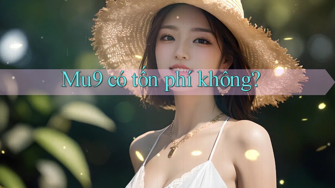 mu9 có tốn phí không? mu9 có tốn phí không?