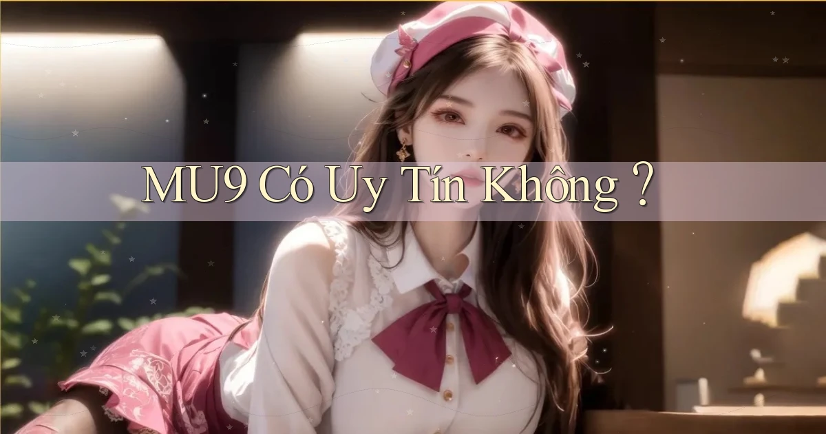 mu9  có uy tín không？