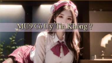 mu9  có uy tín không？
