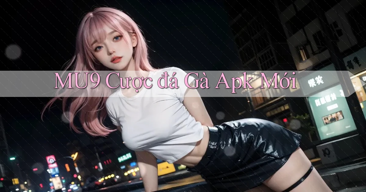mu9  cược đá gà apk mới