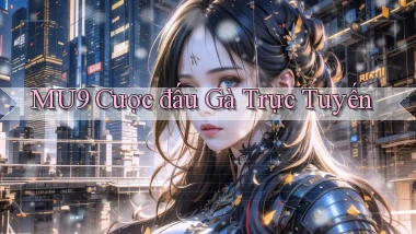 mu9  cược đấu gà trực tuyến