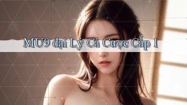 mu9  đại lý cá cược cấp 1