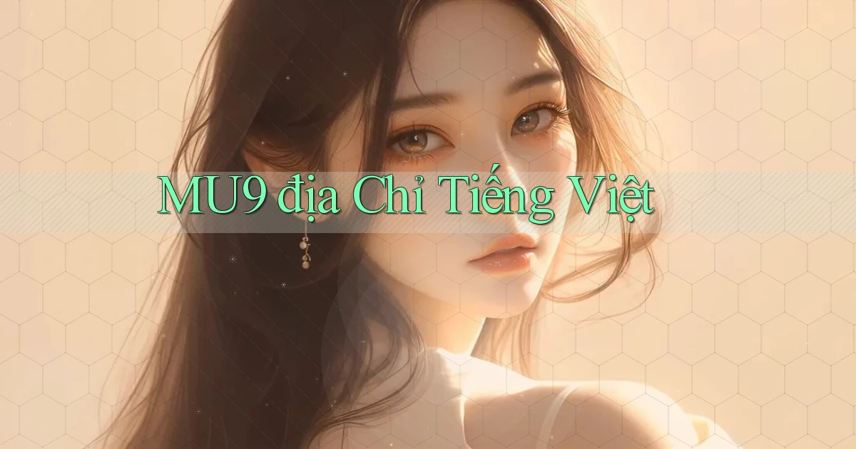 mu9 địa chỉ tiếng việt