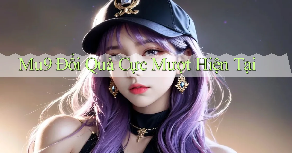 mu9 đổi quà cực mượt hiện tại