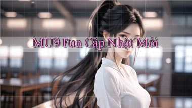 mu9 fun cập nhật mới