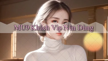 mu9 khách vip nên dùng