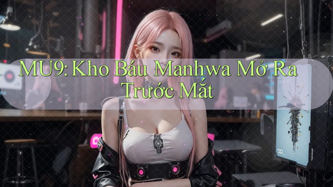 MU9: Kho Báu Manhwa Mở Ra Trước Mắt