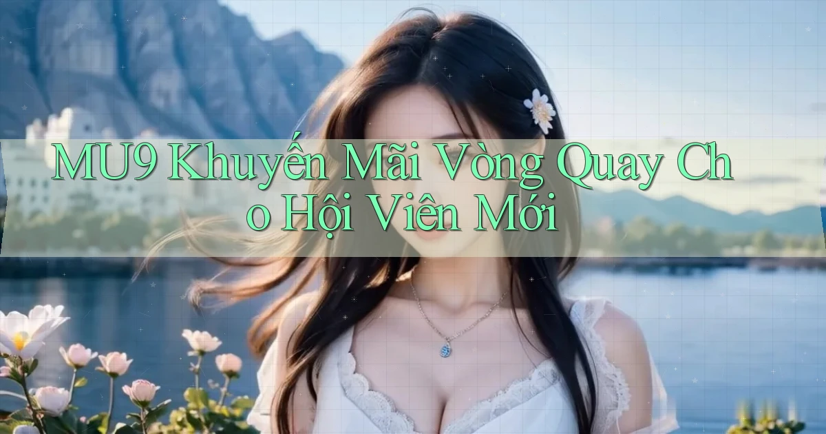 mu9  khuyến mãi vòng quay cho hội viên mới