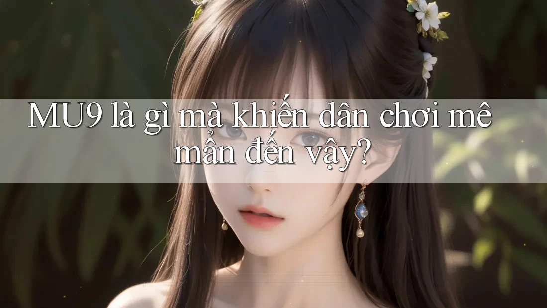 MU9 là gì mà khiến dân chơi mê mẩn đến vậy?