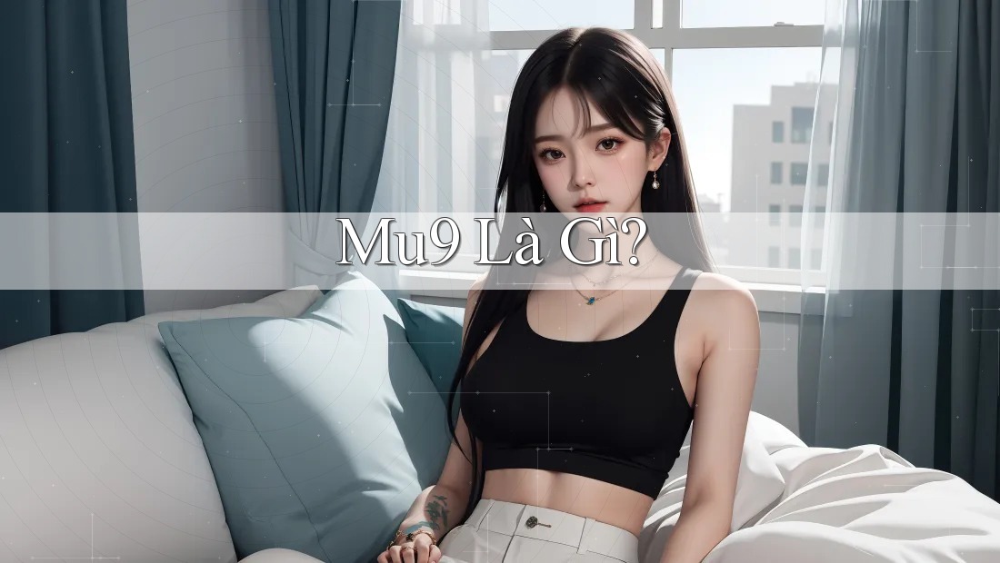 Mu9 Là Gì?