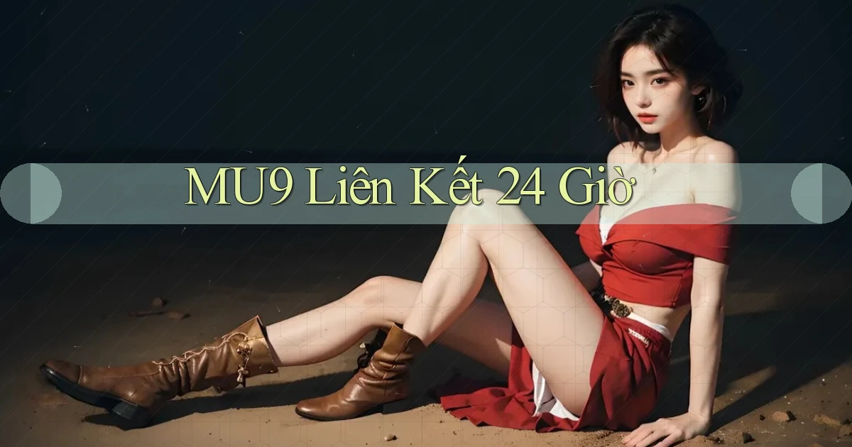 mu9 liên kết 24 giờ