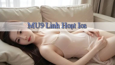 mu9 linh hoạt ios