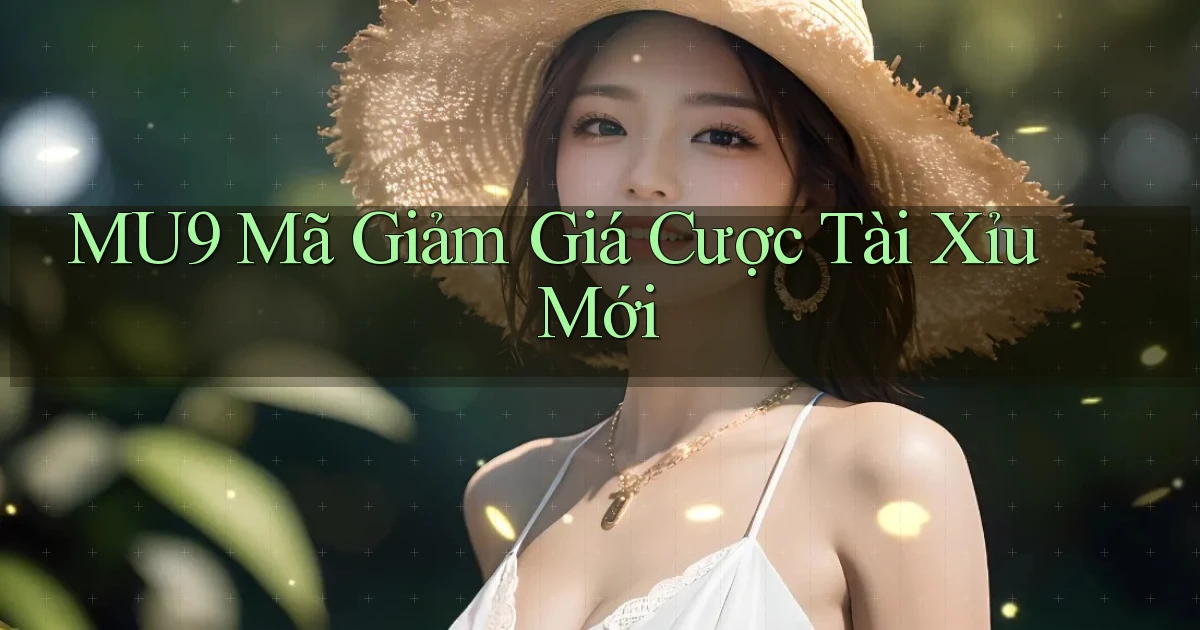 mu9  mã giảm giá cược tài xỉu mới