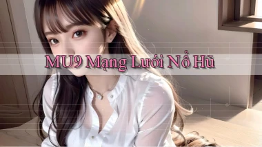 mu9  mạng lưới nổ hũ